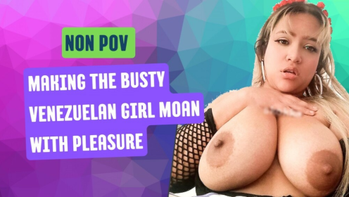 Making The Busty Venezuelan Girl Moan With Pleasure preview